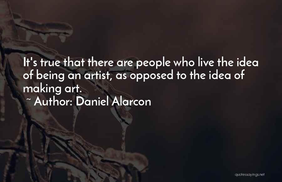 Being Opposed Quotes By Daniel Alarcon