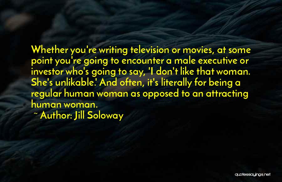 Being Opposed Quotes By Jill Soloway