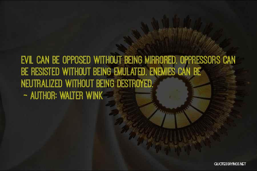 Being Opposed Quotes By Walter Wink