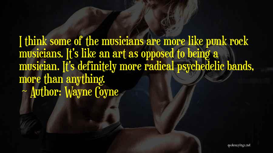 Being Opposed Quotes By Wayne Coyne