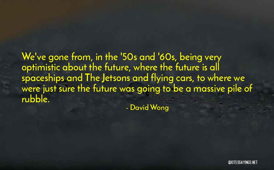 Being Optimistic About The Future Quotes By David Wong Being Optimistic About The Future Quotes By David Wong