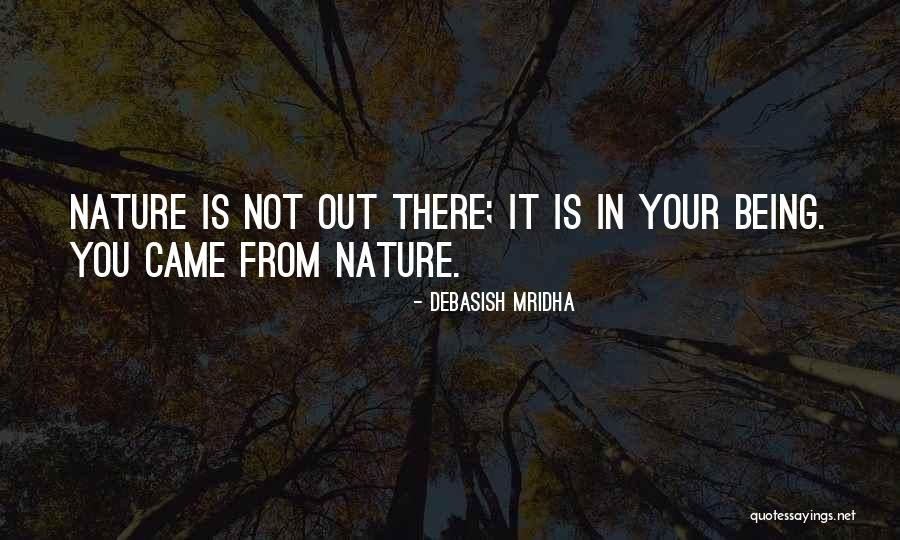 Being Out In Nature Quotes By Debasish Mridha Being Out In Nature Quotes By Debasish Mridha
