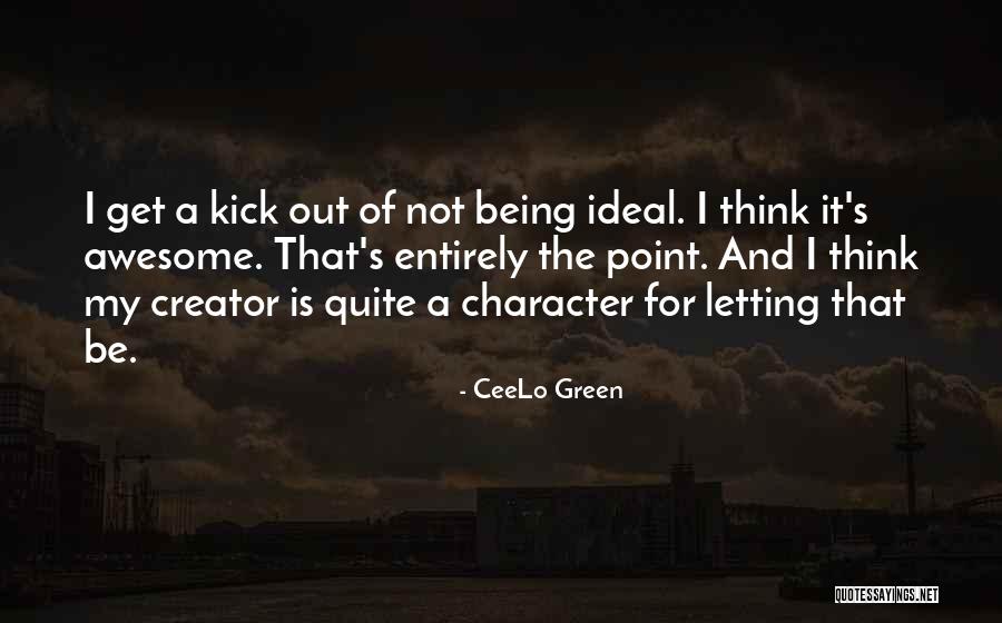 Being Out Of Character Quotes By CeeLo Green Being Out Of Character Quotes By CeeLo Green