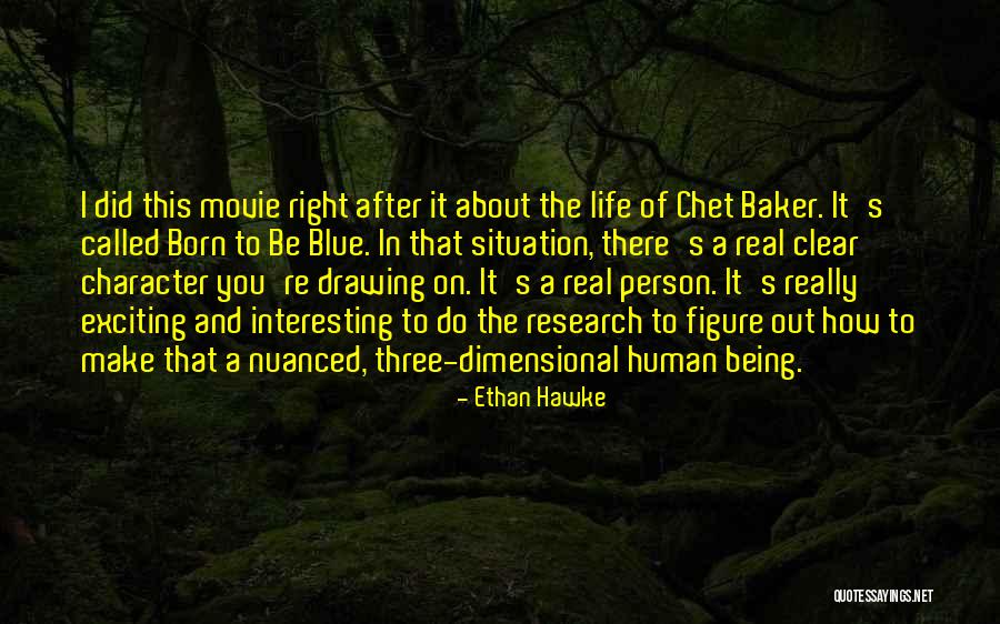 Being Out Of Character Quotes By Ethan Hawke Being Out Of Character Quotes By Ethan Hawke