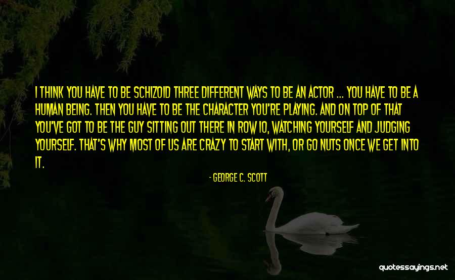 Being Out Of Character Quotes By George C. Scott Being Out Of Character Quotes By George C. Scott