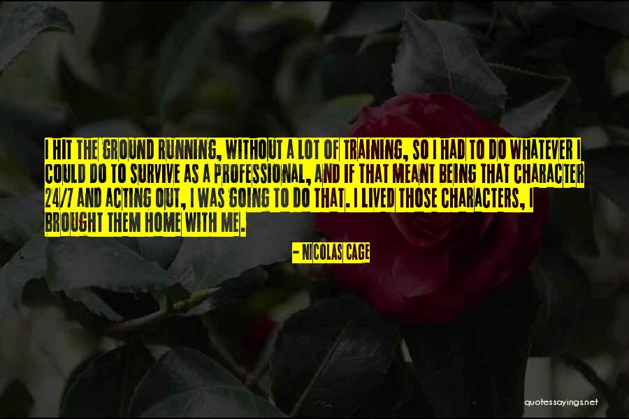 Being Out Of Character Quotes By Nicolas Cage Being Out Of Character Quotes By Nicolas Cage