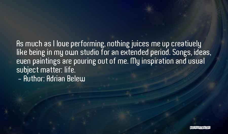 Being Out Of Love Quotes By Adrian Belew