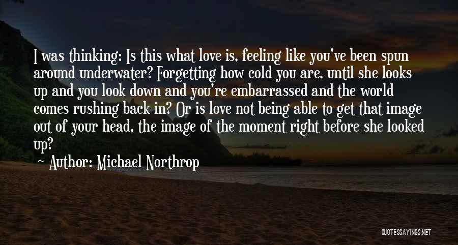 Being Out Of This World Quotes By Michael Northrop