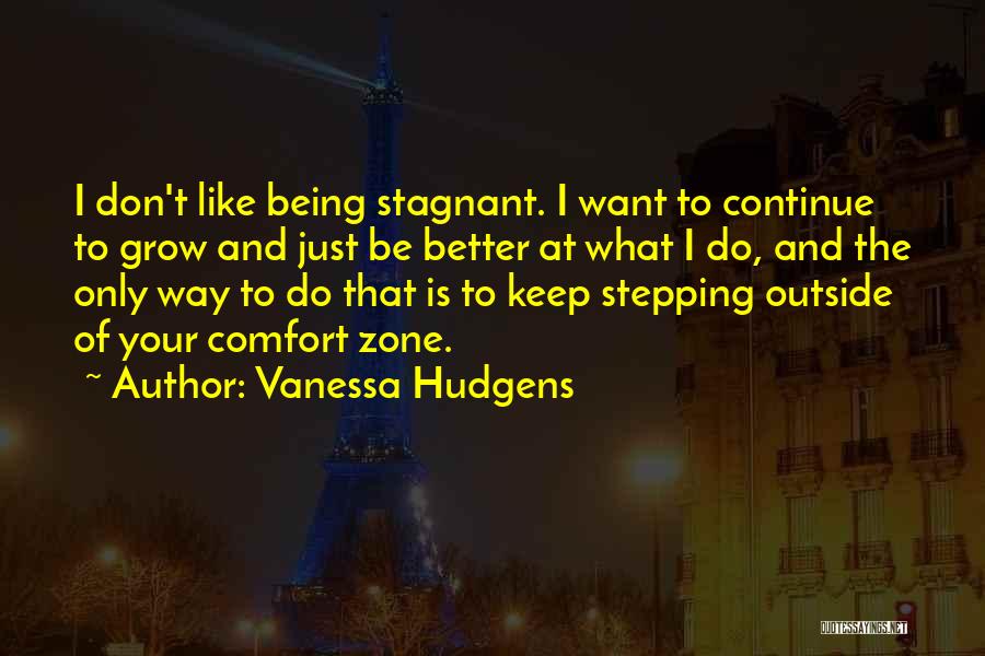 Being Out Of Your Comfort Zone Quotes By Vanessa Hudgens