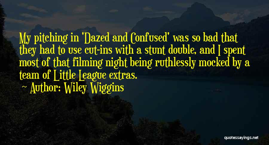 Being Out Of Your League Quotes By Wiley Wiggins