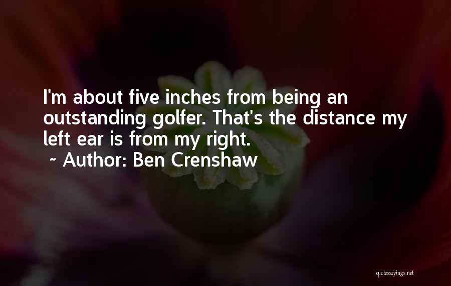 Being Outstanding Quotes By Ben Crenshaw