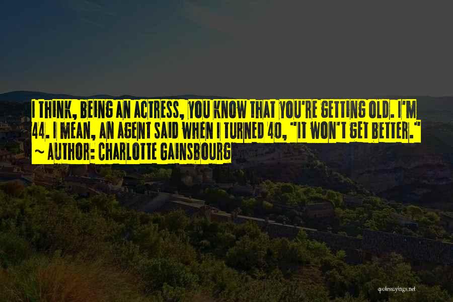 Being Over 40 Quotes By Charlotte Gainsbourg