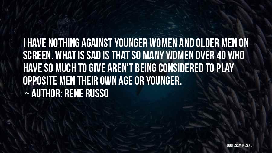 Being Over 40 Quotes By Rene Russo