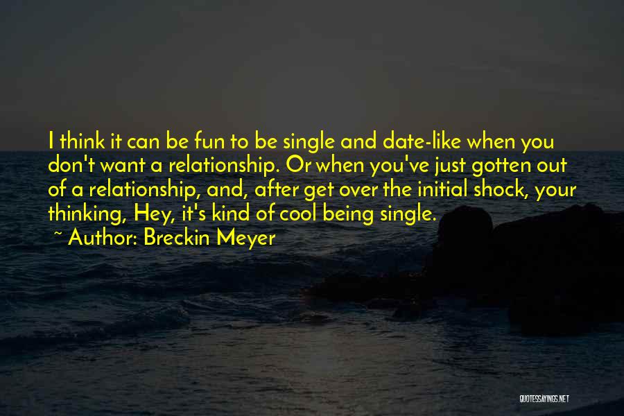 Being Over A Relationship Quotes By Breckin Meyer