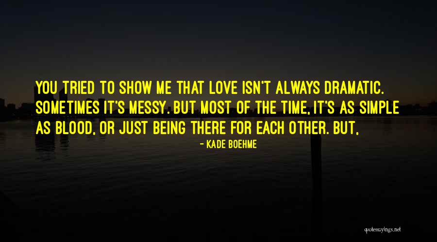 Being Over Dramatic Quotes By Kade Boehme Being Over Dramatic Quotes By Kade Boehme