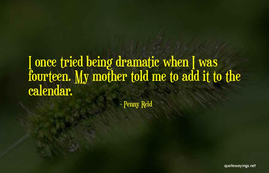 Being Over Dramatic Quotes By Penny Reid Being Over Dramatic Quotes By Penny Reid