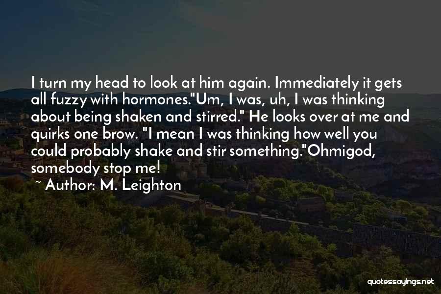 Being Over Him Quotes By M. Leighton