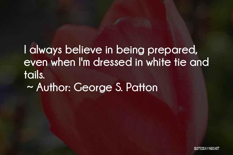 Being Over Prepared Quotes By George S. Patton