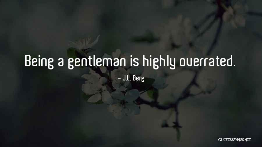 Being Overrated Quotes By J.L. Berg Being Overrated Quotes By J.L. Berg