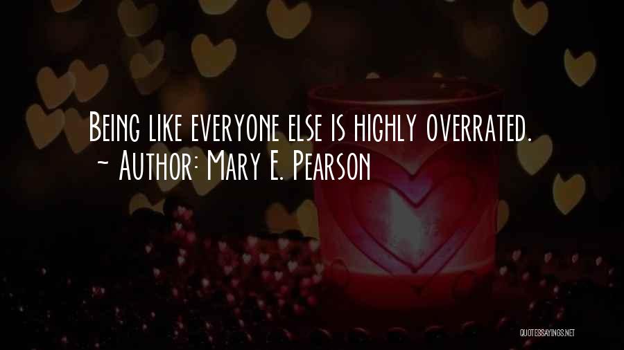 Being Overrated Quotes By Mary E. Pearson