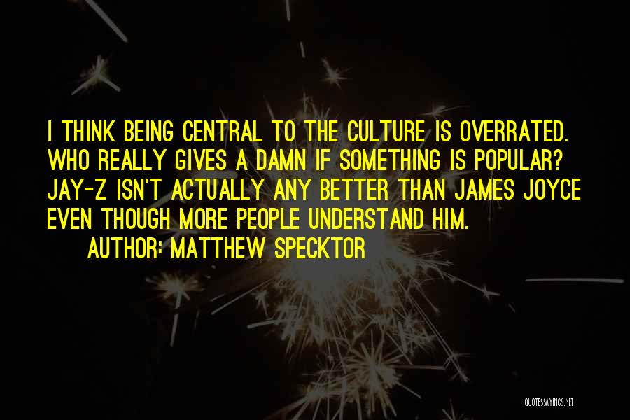 Being Overrated Quotes By Matthew Specktor