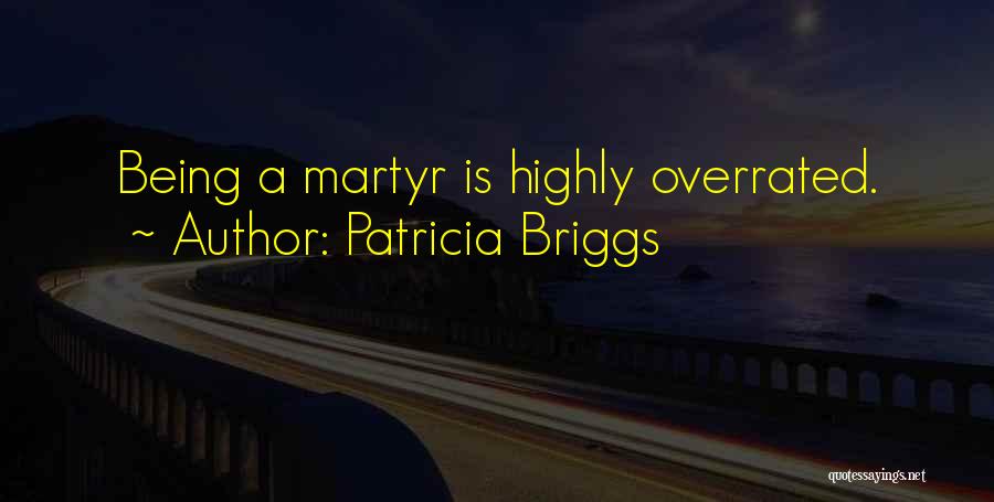 Being Overrated Quotes By Patricia Briggs