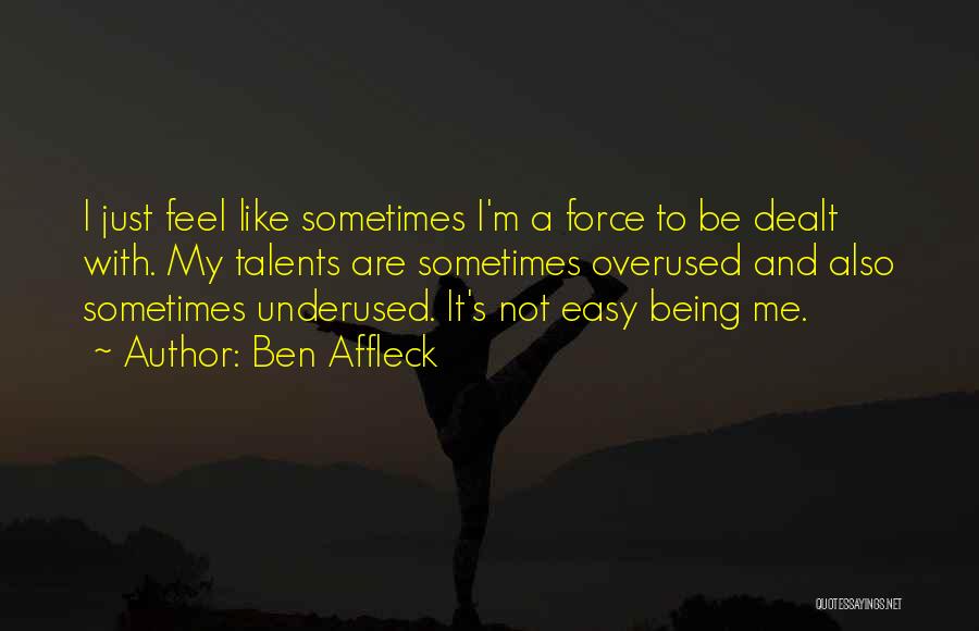 Being Overused Quotes By Ben Affleck