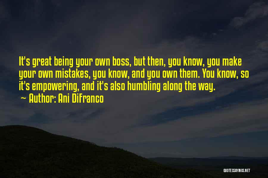 Being Own Boss Quotes By Ani DiFranco