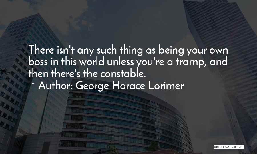 Being Own Boss Quotes By George Horace Lorimer