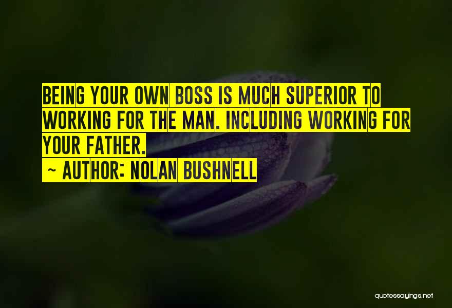 Being Own Boss Quotes By Nolan Bushnell