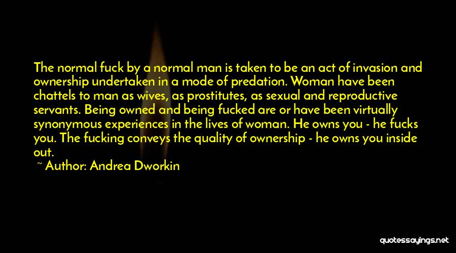 Being Owned Quotes By Andrea Dworkin