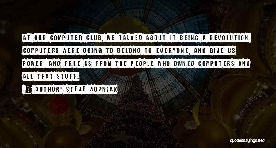 Being Owned Quotes By Steve Wozniak