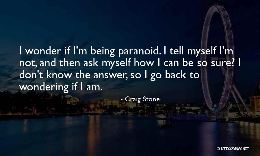 Being Paranoid Quotes By Craig Stone