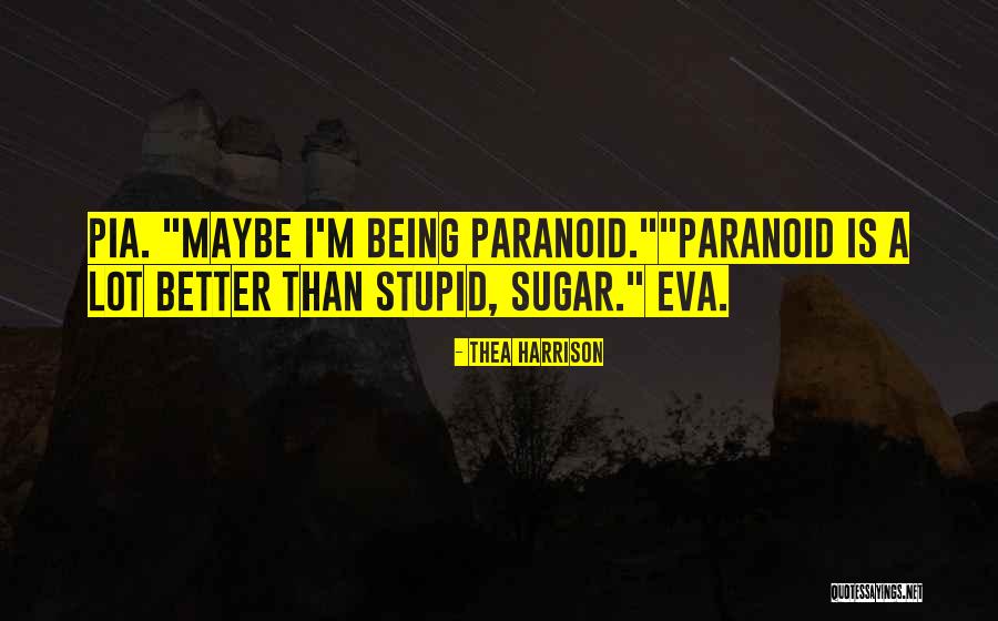 Being Paranoid Quotes By Thea Harrison