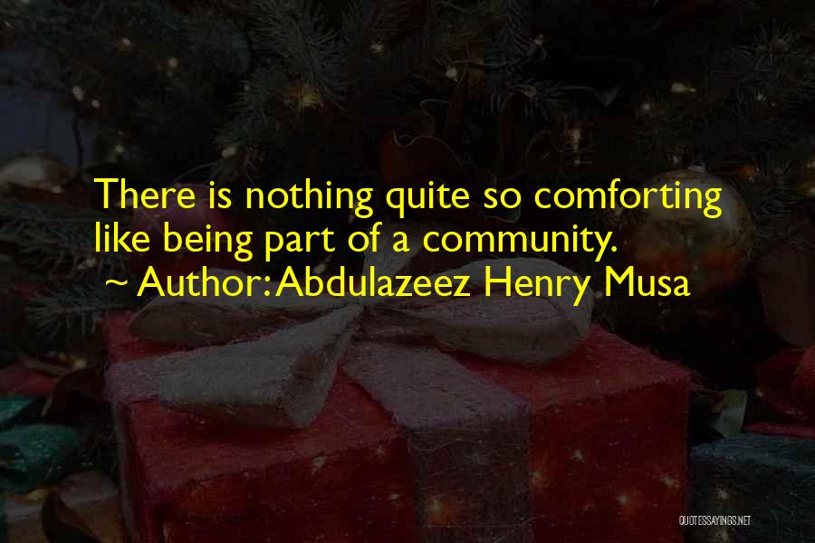 Being Part Of A Community Quotes By Abdulazeez Henry Musa
