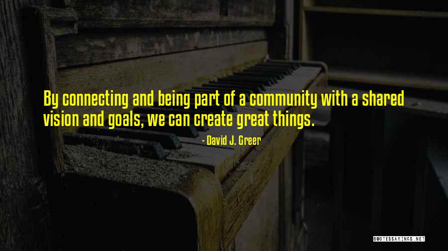 Being Part Of A Community Quotes By David J. Greer Being Part Of A Community Quotes By David J. Greer