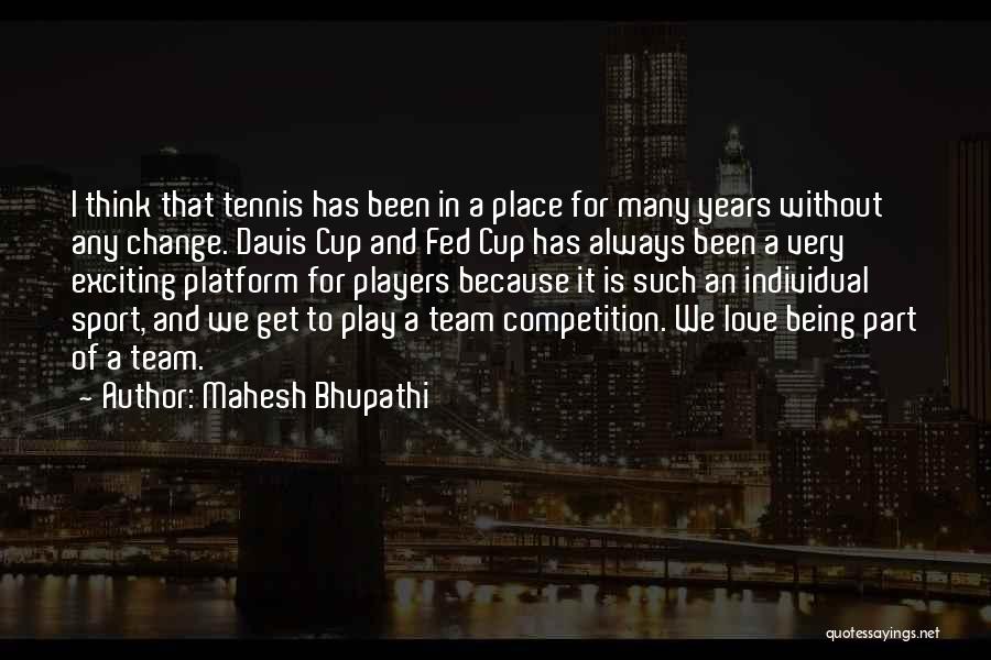 Being Part Of A Sports Team Quotes By Mahesh Bhupathi
