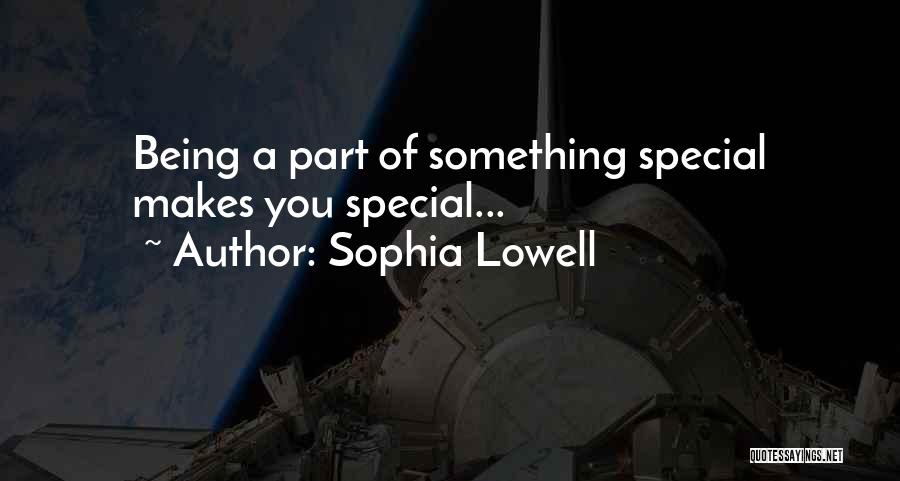 Being Part Of Something Special Quotes By Sophia Lowell