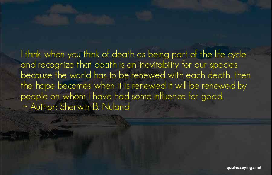 Being Part Of The World Quotes By Sherwin B. Nuland