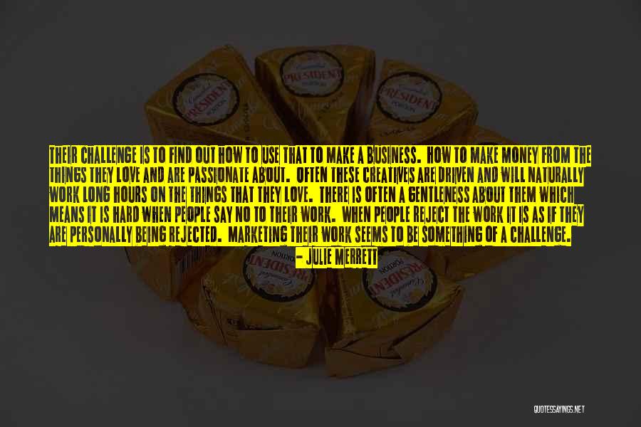 Being Passionate About Work Quotes By Julie Merrett Being Passionate About Work Quotes By Julie Merrett