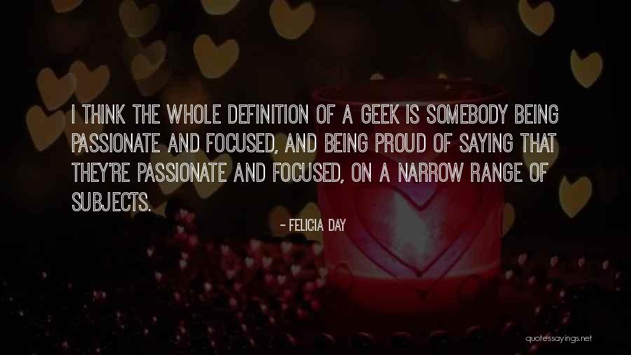 Being Passionate Quotes By Felicia Day Being Passionate Quotes By Felicia Day