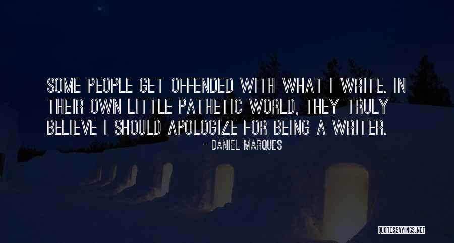 Being Pathetic Quotes By Daniel Marques Being Pathetic Quotes By Daniel Marques
