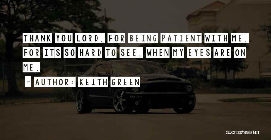Being Patient With Me Quotes By Keith Green