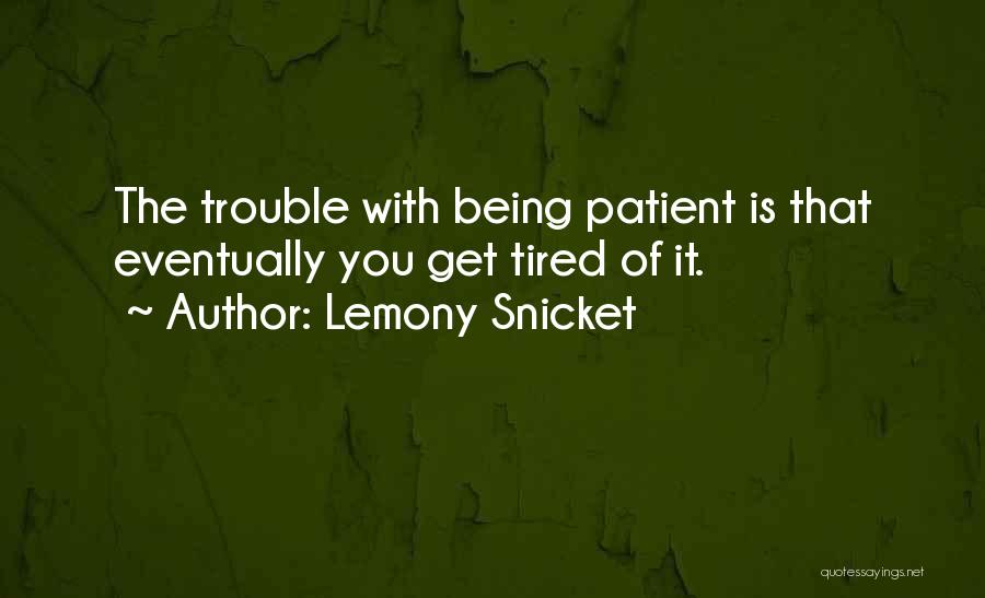Being Patient With Me Quotes By Lemony Snicket