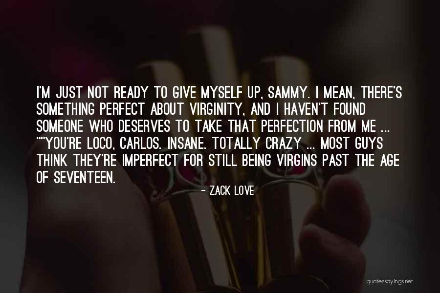 Being Perfect For Me Quotes By Zack Love Being Perfect For Me Quotes By Zack Love