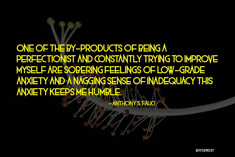 Being Perfectionist Quotes By Anthony S. Fauci Being Perfectionist Quotes By Anthony S. Fauci