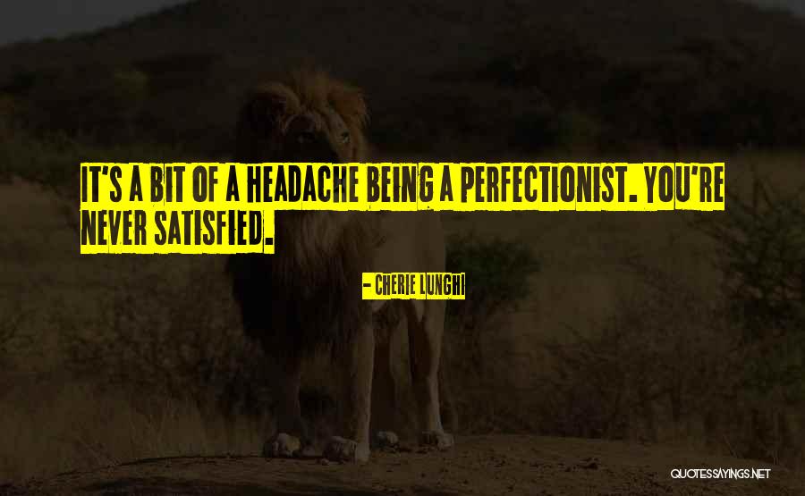 Being Perfectionist Quotes By Cherie Lunghi Being Perfectionist Quotes By Cherie Lunghi