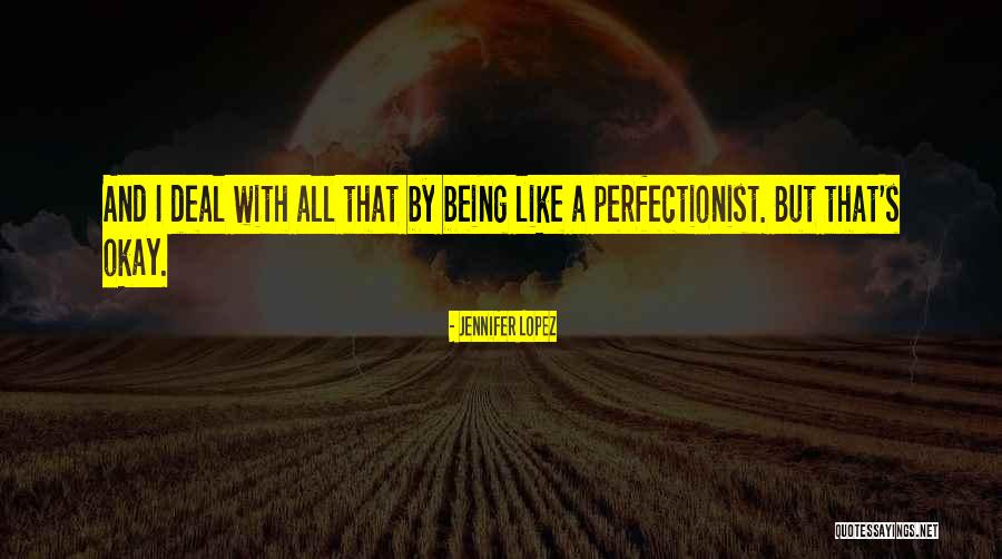 Being Perfectionist Quotes By Jennifer Lopez Being Perfectionist Quotes By Jennifer Lopez