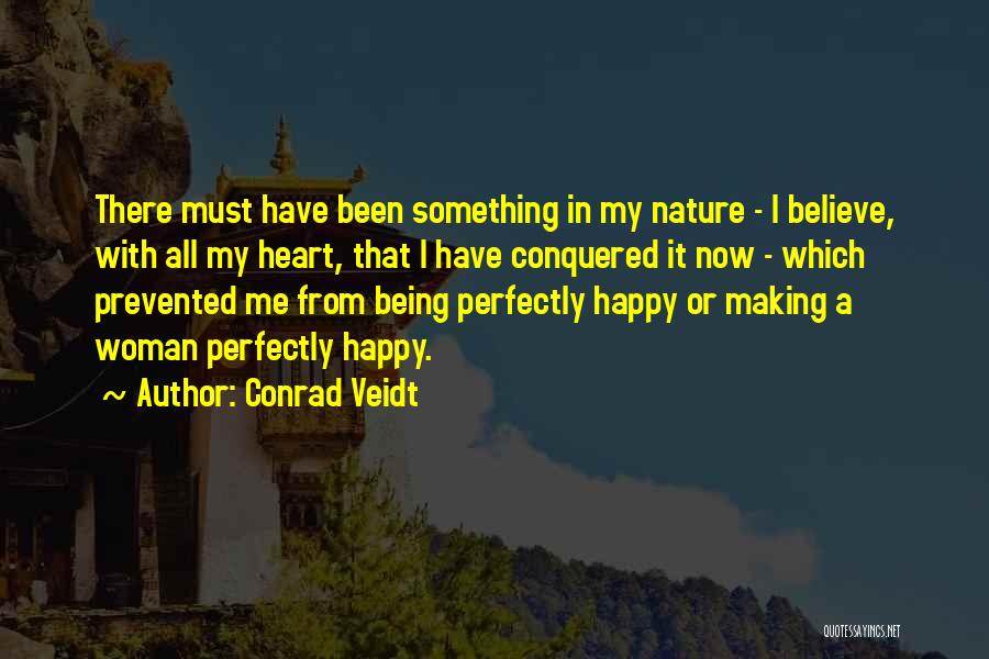 Being Perfectly Happy Quotes By Conrad Veidt