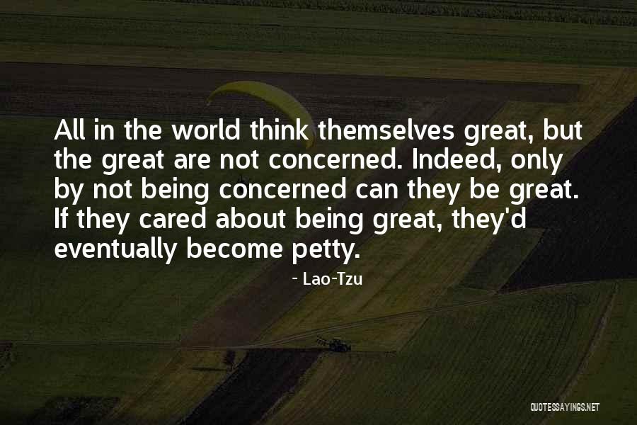 Being Petty Quotes By Lao-Tzu Being Petty Quotes By Lao-Tzu